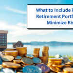 What to Include in Your Retirement Portfolio to Minimize Risk